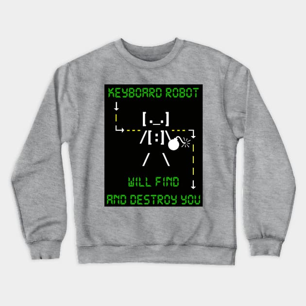 KEYBOARD ROBOT WILL FIND AND DESTROY YOU Crewneck Sweatshirt by DodgertonSkillhause